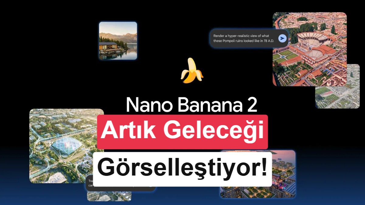 Google Earth'e Nano Banana 2 geldi: Artık istediğiniz görüntüyü oluşturabilecek