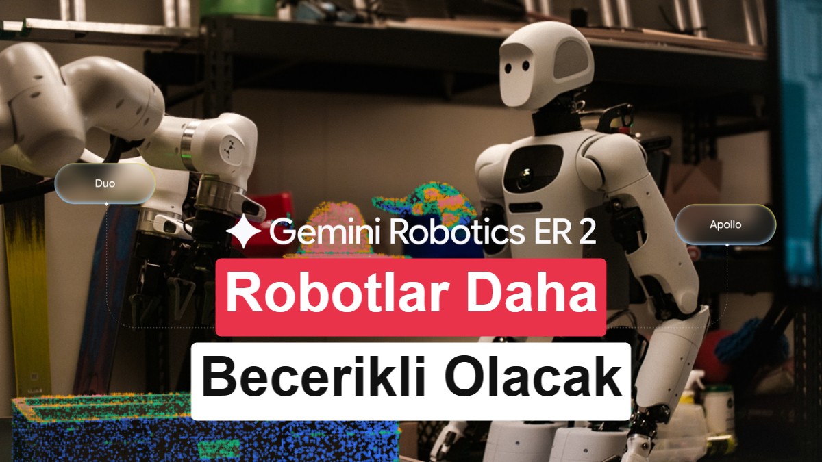 Google, Gemini Robotics 2'yi duyurdu: Robotlar artık daha becerikli ve daha güvenli