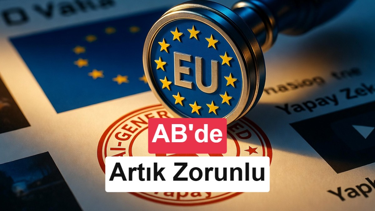 Avrupa Birliği'nde artık yapay zekâ ile üretilen her içerik işaretlenecek