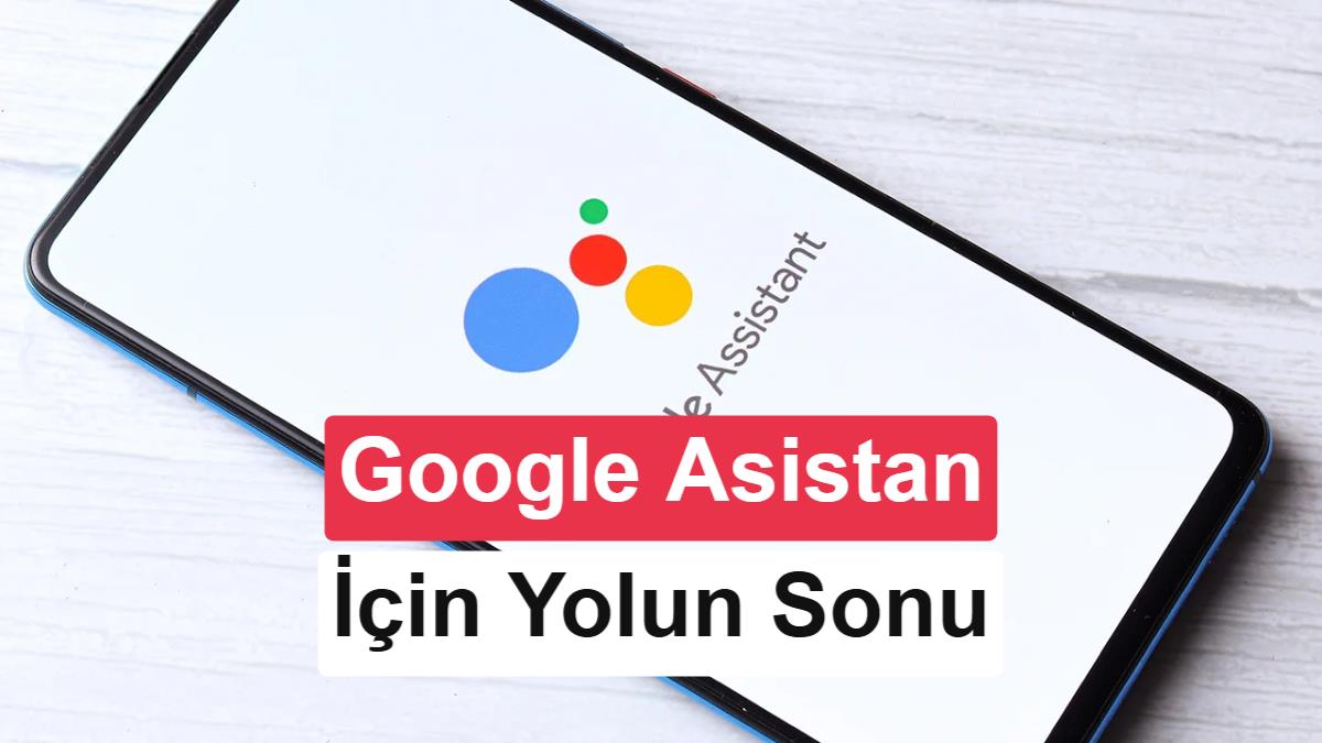 Google Asistan telefonlardan tamamen kaldırılıyor: Tarih verildi
