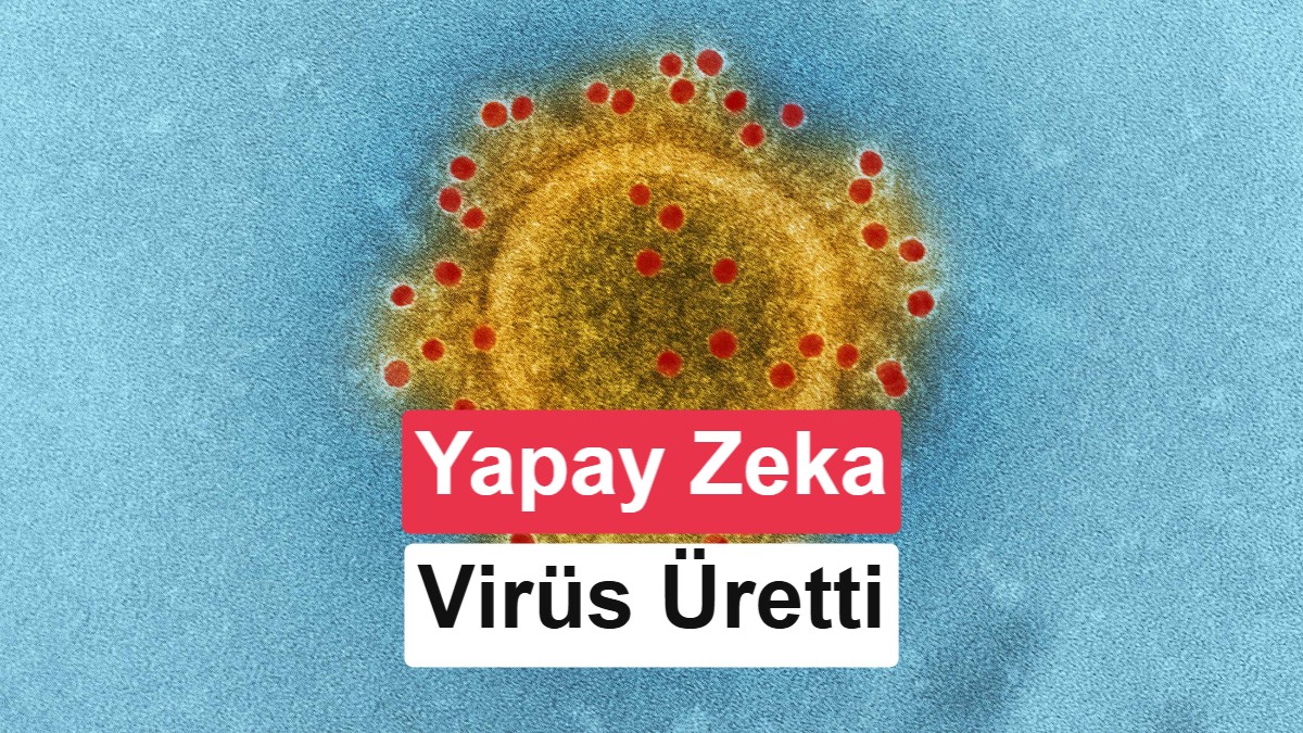 Tarihi kırılma anı: Yapay zeka doğada olmayan virüsler yarattı