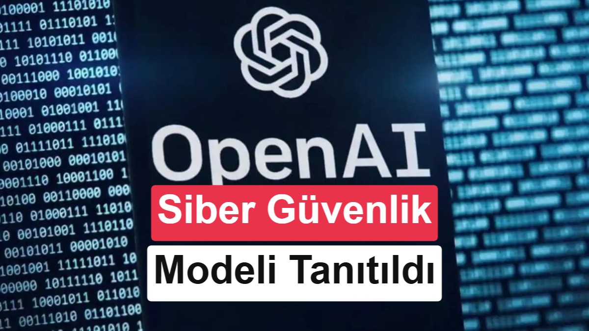 OpenAI’dan yeni GPT-5.6-Cyber modeli: Hedefte siber saldırılar var