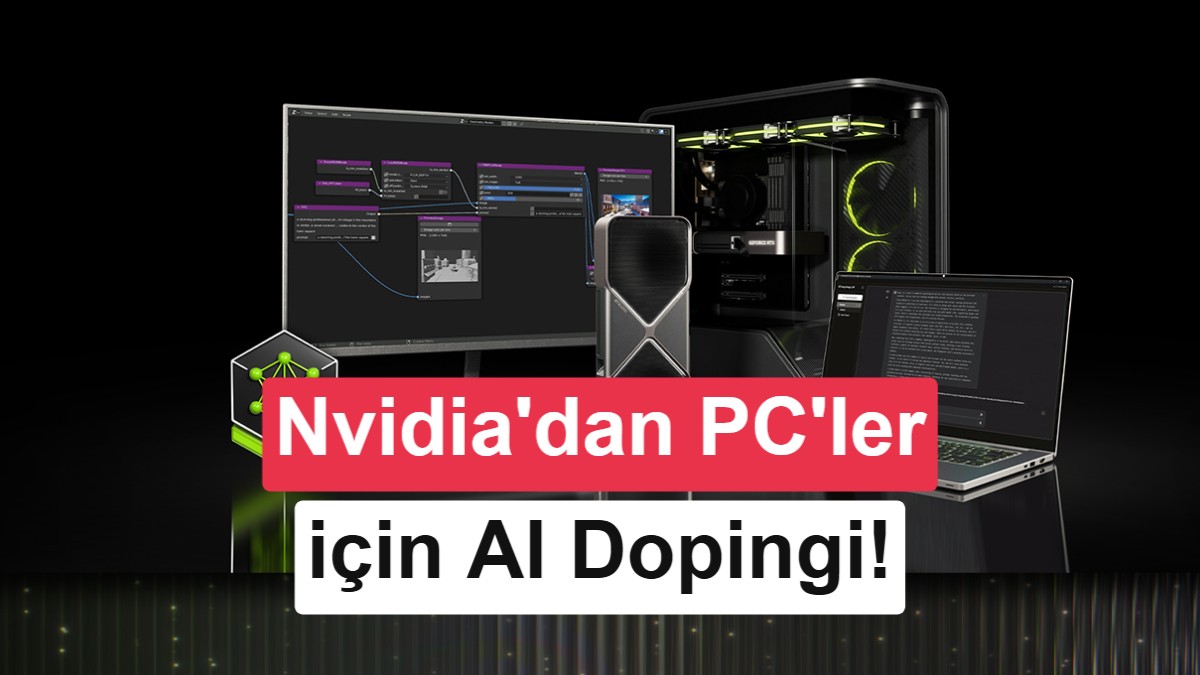 Nvidia'dan AI PC'lere güncelleme: Yeni modeller ve 2 kata varan performans artışı