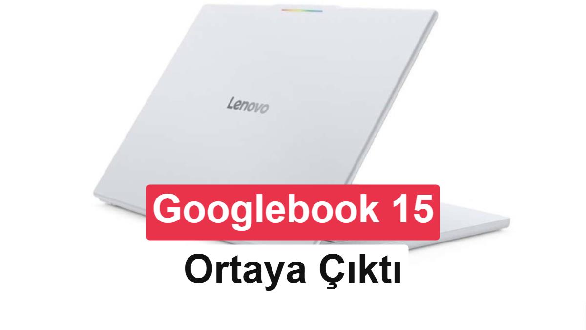 Lenovo Googlebook 15 güçlü donanımıyla ortaya çıktı: İşte muhtemel tasarım