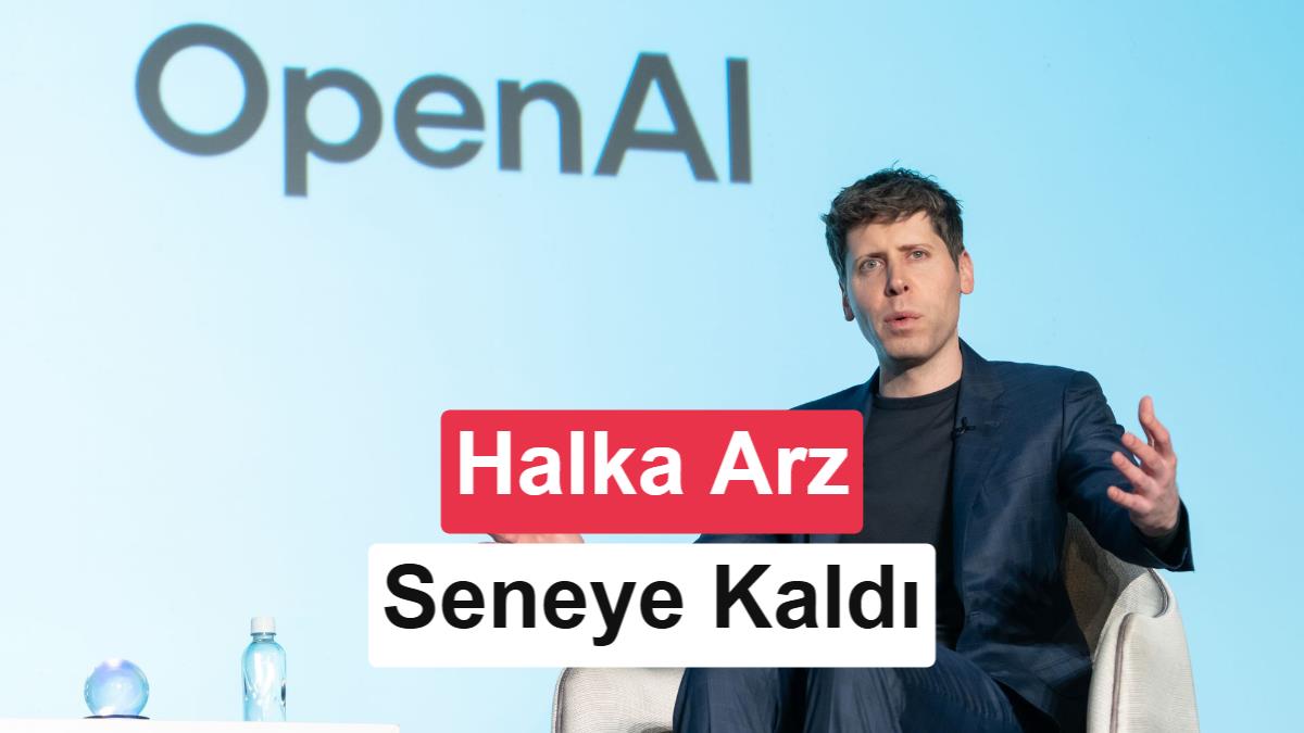 Sam Altman açıkladı: OpenAI bu yıl halka arz olmayacak