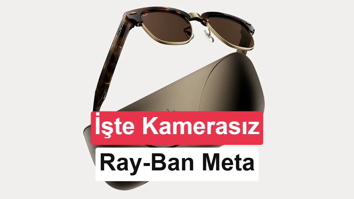 Meta, kamerasız akıllı gözlüğünü tanıttı: Ray-Ban Meta Audio