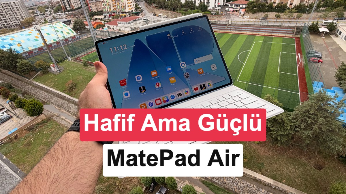Yeni HUAWEI MatePad Air inceleme: Hafiflik ve üretkenlik bir arada