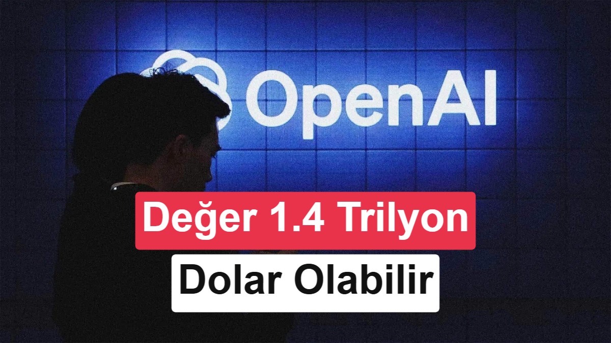 OpenAI 30 milyar dolarlık yatırım arıyor: Hedef 1,4 trilyon dolarlık değerleme