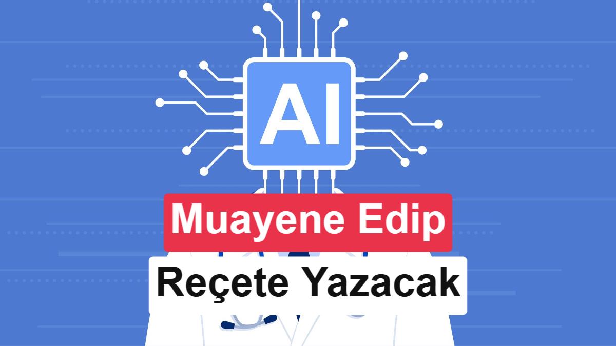 Doktor yetkisi verilen yapay zekâ hastaları inceleyip ilaç yazacak
